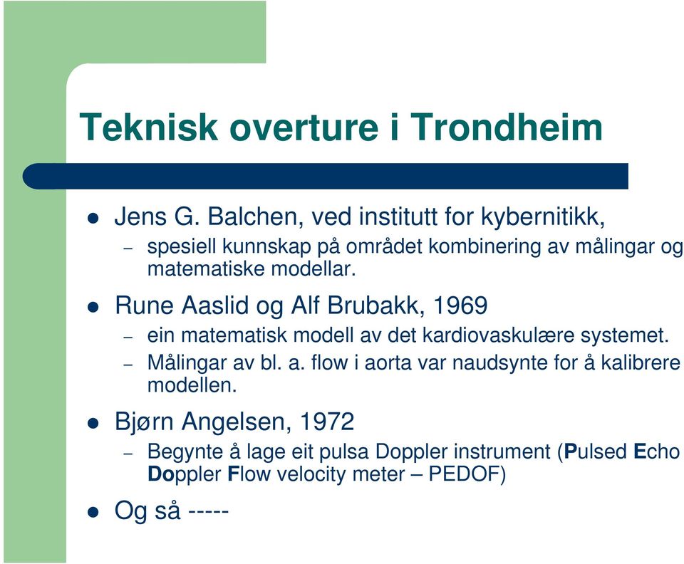 modellar. Rune Aaslid og Alf Brubakk, 1969 ein matematisk modell av det kardiovaskulære systemet.