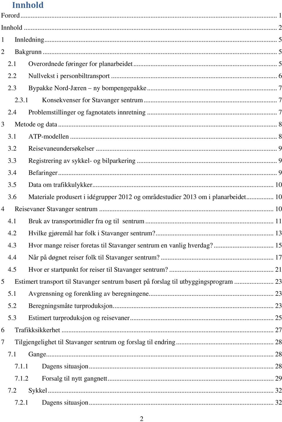 3 Registrering av sykkel- og bilparkering... 9 3.4 Befaringer... 9 3.5 Data om trafikkulykker... 10 3.6 Materiale produsert i idégrupper 2012 og områdestudier 2013 om i planarbeidet.