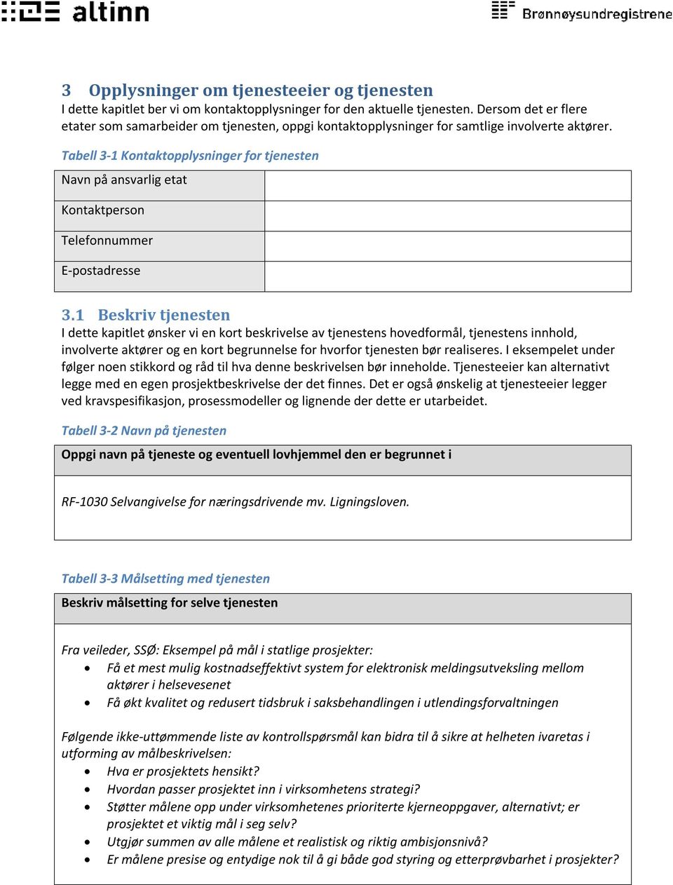 Tabell 3-1 Kontaktopplysninger for tjenesten Navn på ansvarlig etat Kontaktperson Telefonnummer E-postadresse 3.