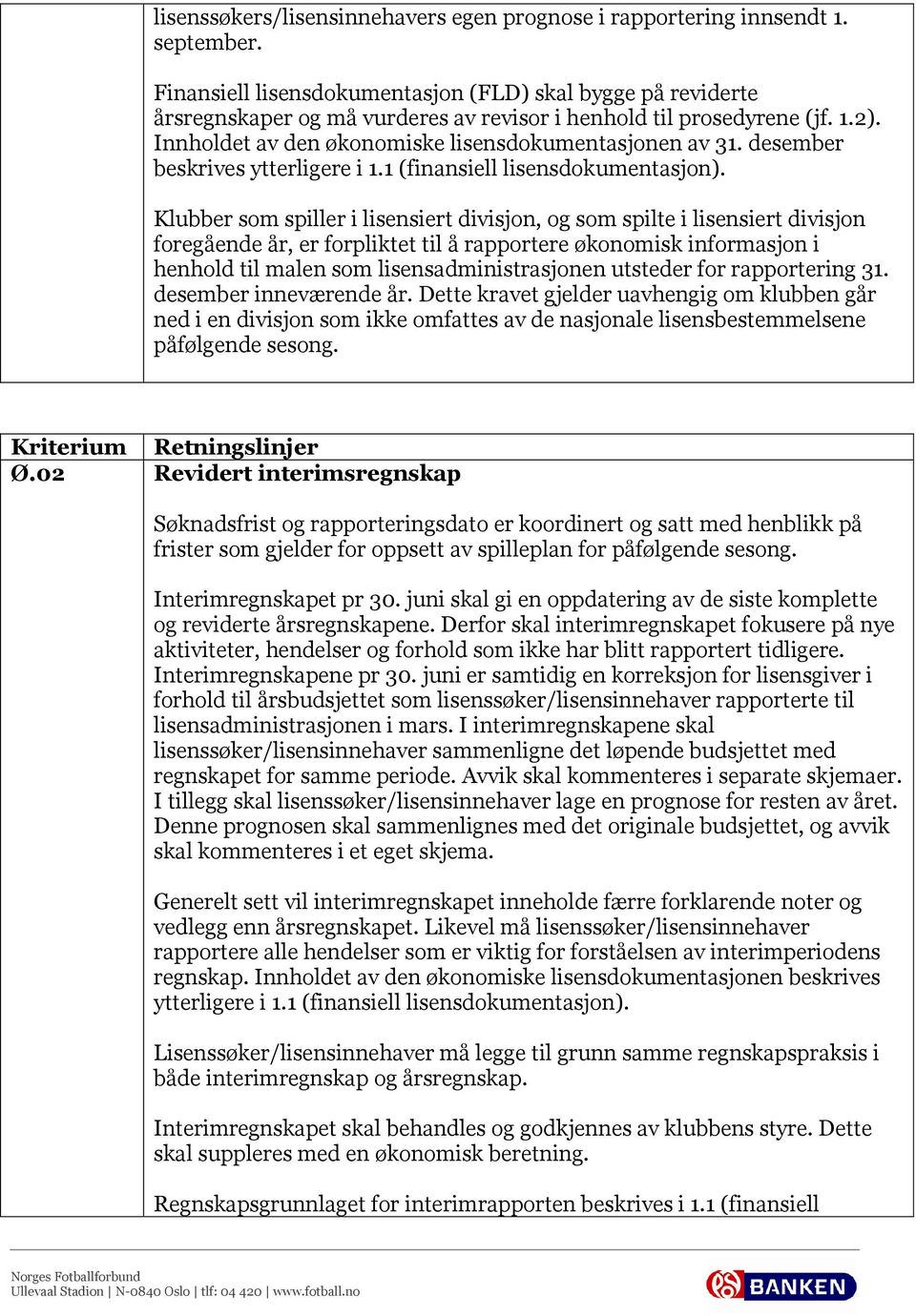 desember beskrives ytterligere i 1.1 (finansiell lisensdokumentasjon).