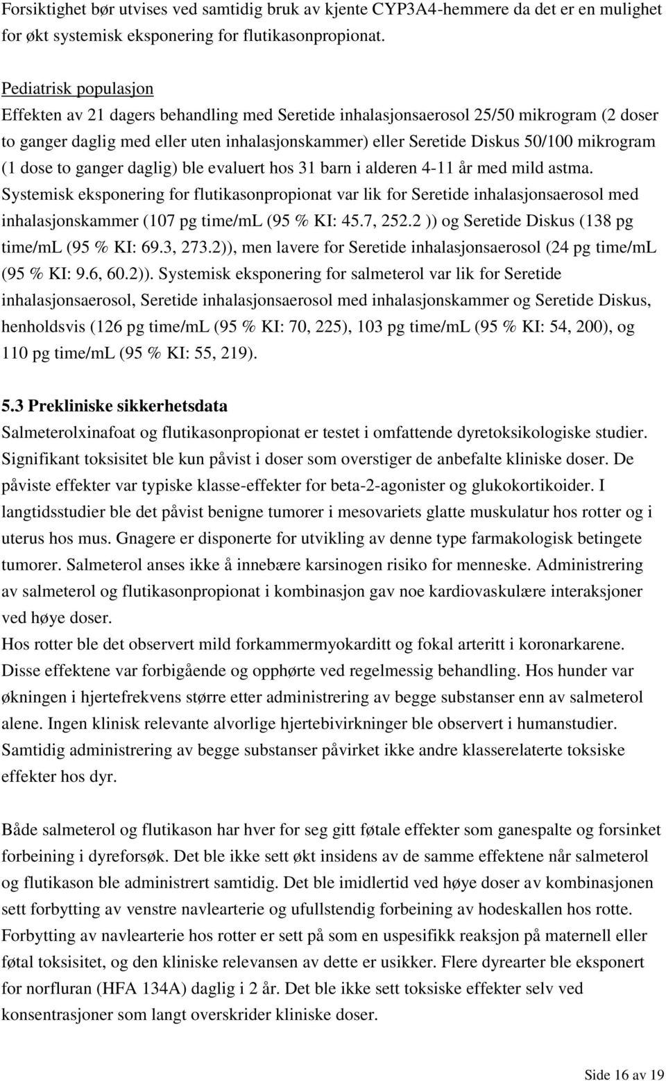 mikrogram (1 dose to ganger daglig) ble evaluert hos 31 barn i alderen 4-11 år med mild astma.