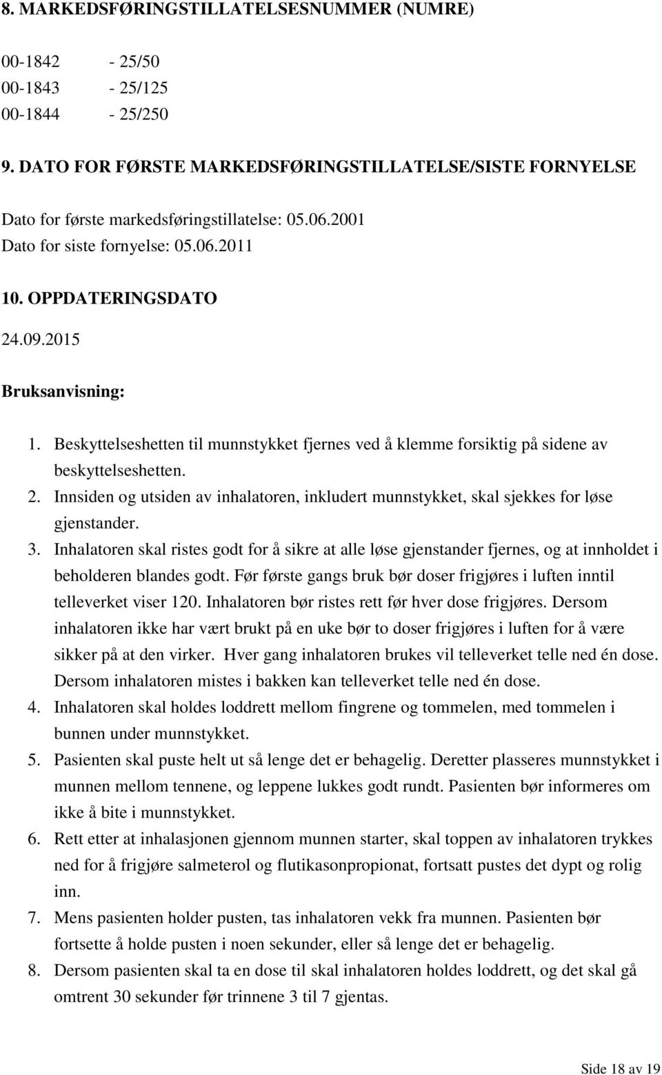 3. Inhalatoren skal ristes godt for å sikre at alle løse gjenstander fjernes, og at innholdet i beholderen blandes godt.