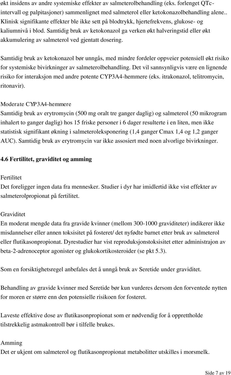 Samtidig bruk av ketokonazol ga verken økt halveringstid eller økt akkumulering av salmeterol ved gjentatt dosering.