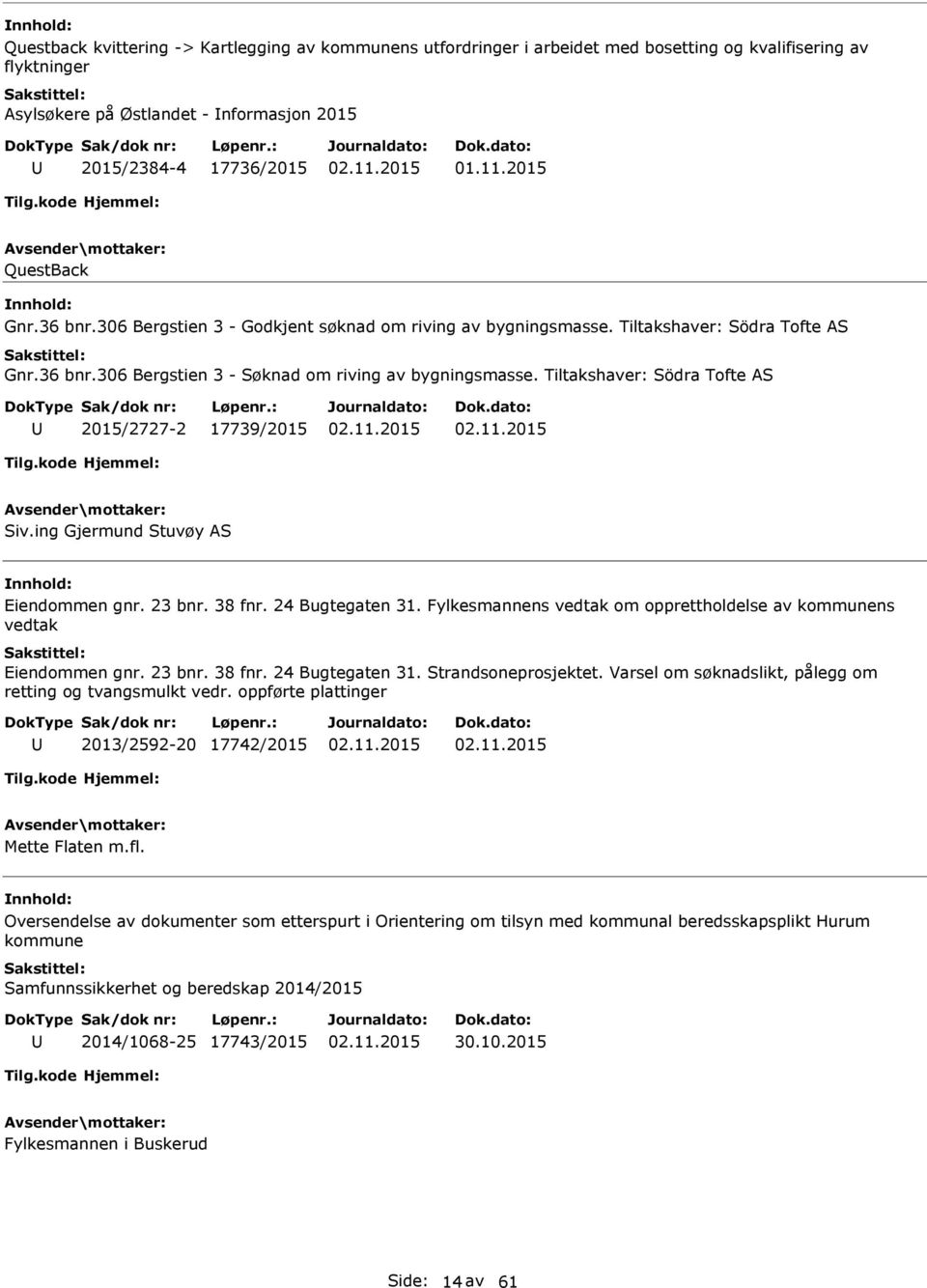 Tiltakshaver: Södra Tofte S 2015/2727-2 17739/2015 Siv.ing Gjermund Stuvøy S Eiendommen gnr. 23 bnr. 38 fnr. 24 Bugtegaten 31.