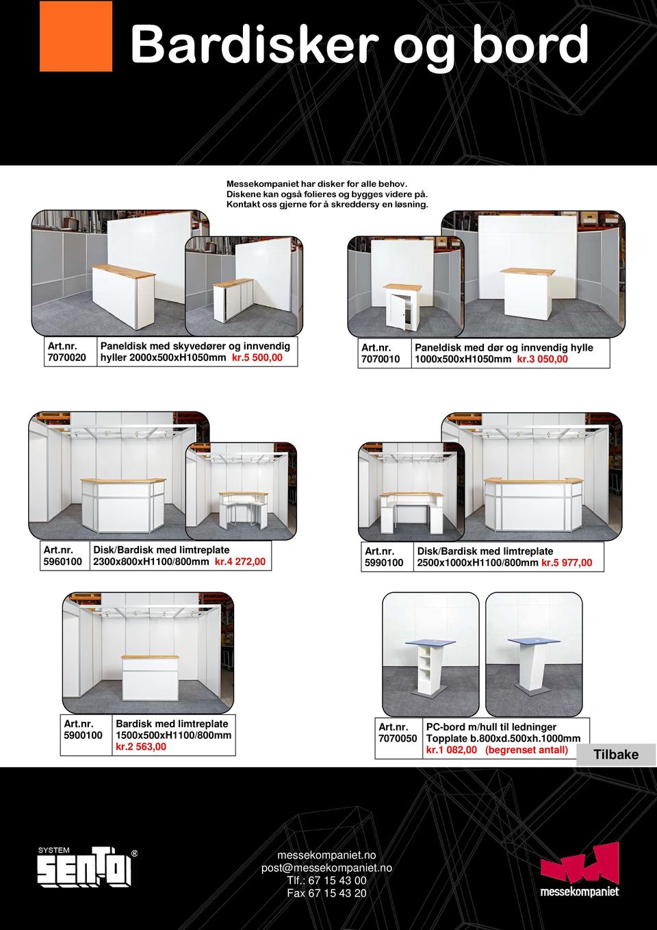 3 050,00 5960100 Disk/Bardisk med limtreplate 2300x800xH1100/800mm kr.4 272,00 5990100 Disk/Bardisk med limtreplate 2500x1000xH1100/800mm kr.