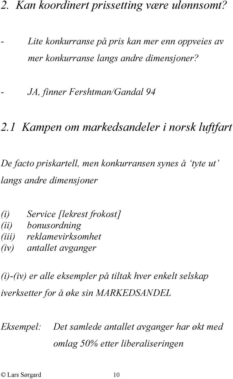 1 Kampen om markedsandeler i norsk luftfart De facto priskartell, men konkurransen synes å tyte ut langs andre dimensjoner (i) (ii) (iii) (iv)