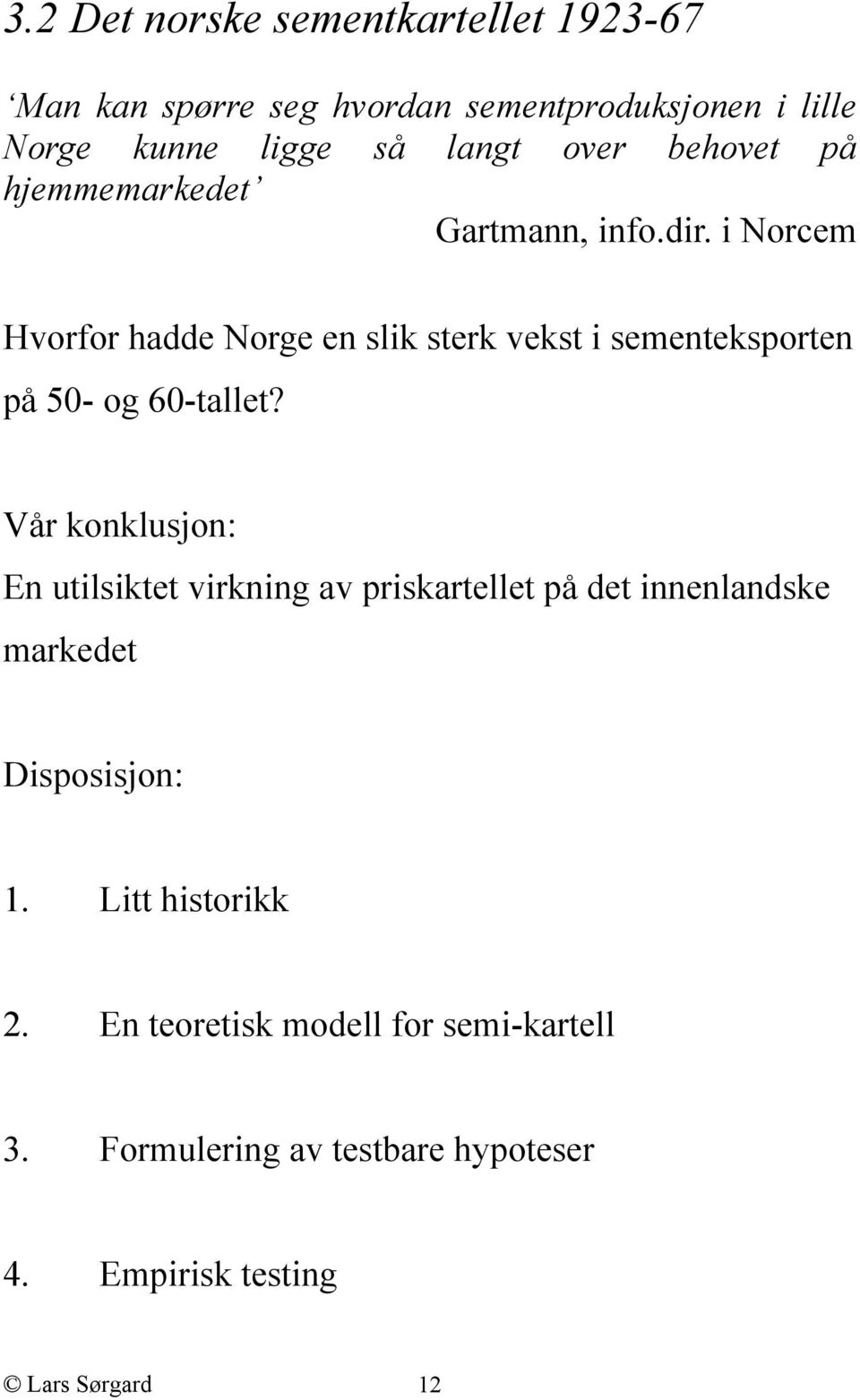 i Norcem Hvorfor hadde Norge en slik sterk vekst i sementeksporten på 50- og 60-tallet?