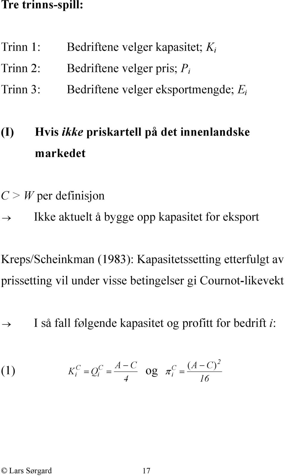 kapasitet for eksport Kreps/Scheinkman (1983): Kapasitetssetting etterfulgt av prissetting vil under visse betingelser gi