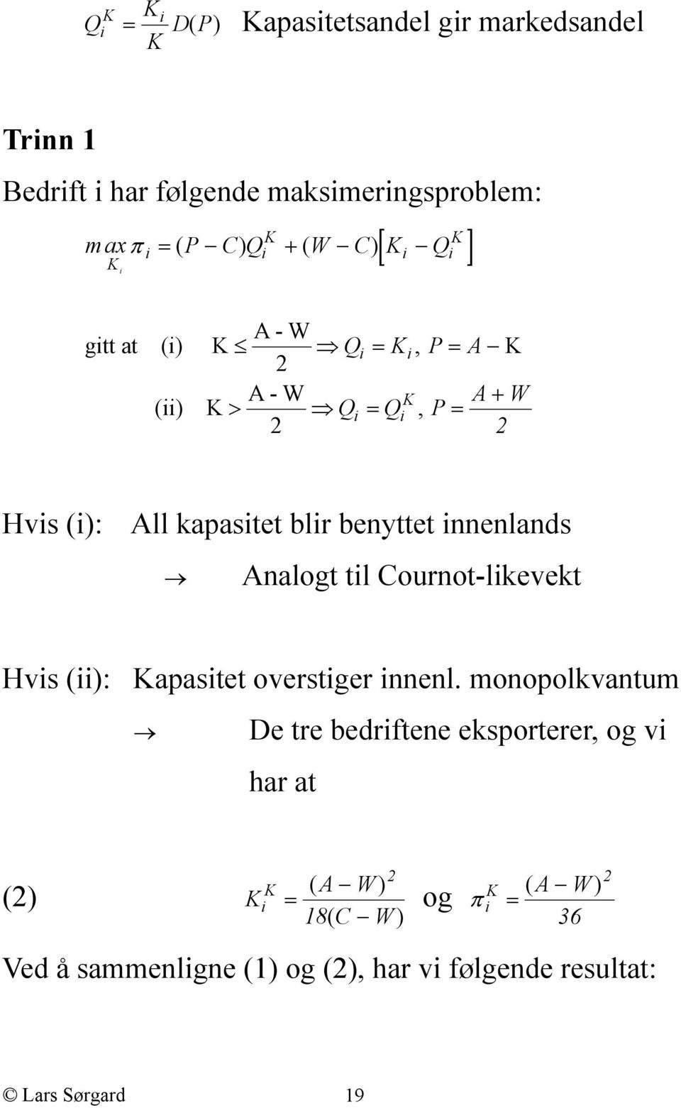 benyttet innenlands Analogt til Cournot-likevekt Hvis (ii): Kapasitet overstiger innenl.