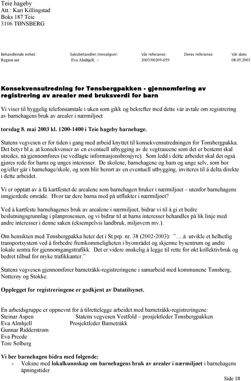 2003 Konsekvensutredning for Tønsbergpakken - gjennomføring av registrering av arealer med bruksverdi for barn Vi viser til hyggelig telefonsamtale i uken som gikk og bekrefter med dette vår avtale