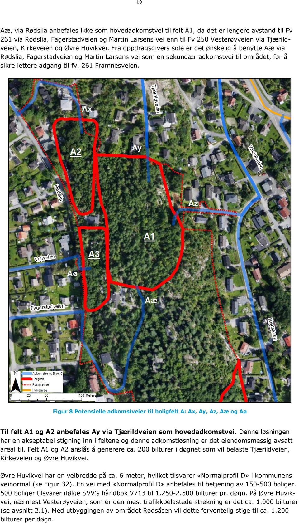 Fra oppdragsgivers side er det ønskelig å benytte Aæ via Rødslia, Fagerstadveien og Martin Larsens vei som en sekundær adkomstvei til området, for å sikre lettere adgang til fv. 261 Framnesveien.