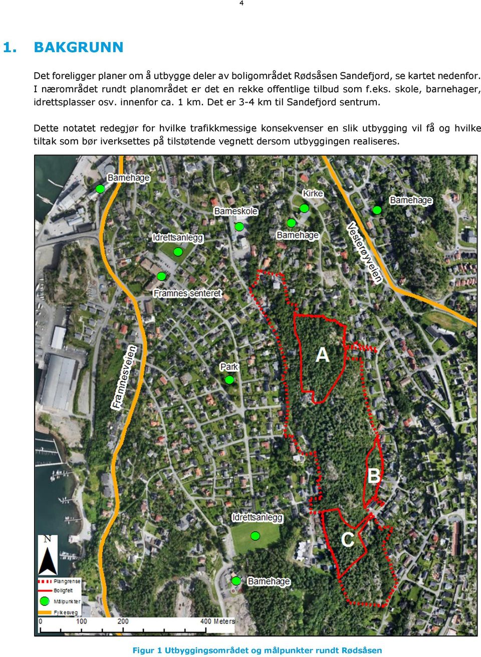 1 km. Det er 3-4 km til Sandefjord sentrum.