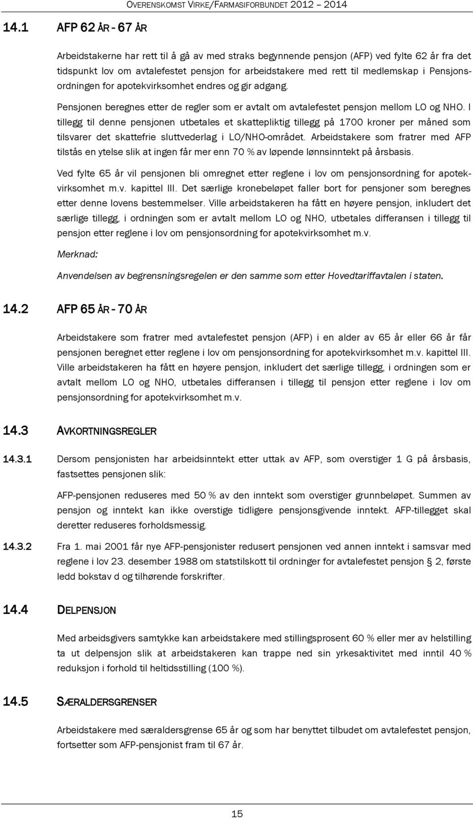 Pensjonen beregnes etter de regler som er avtalt om avtalefestet pensjon mellom LO og NHO.