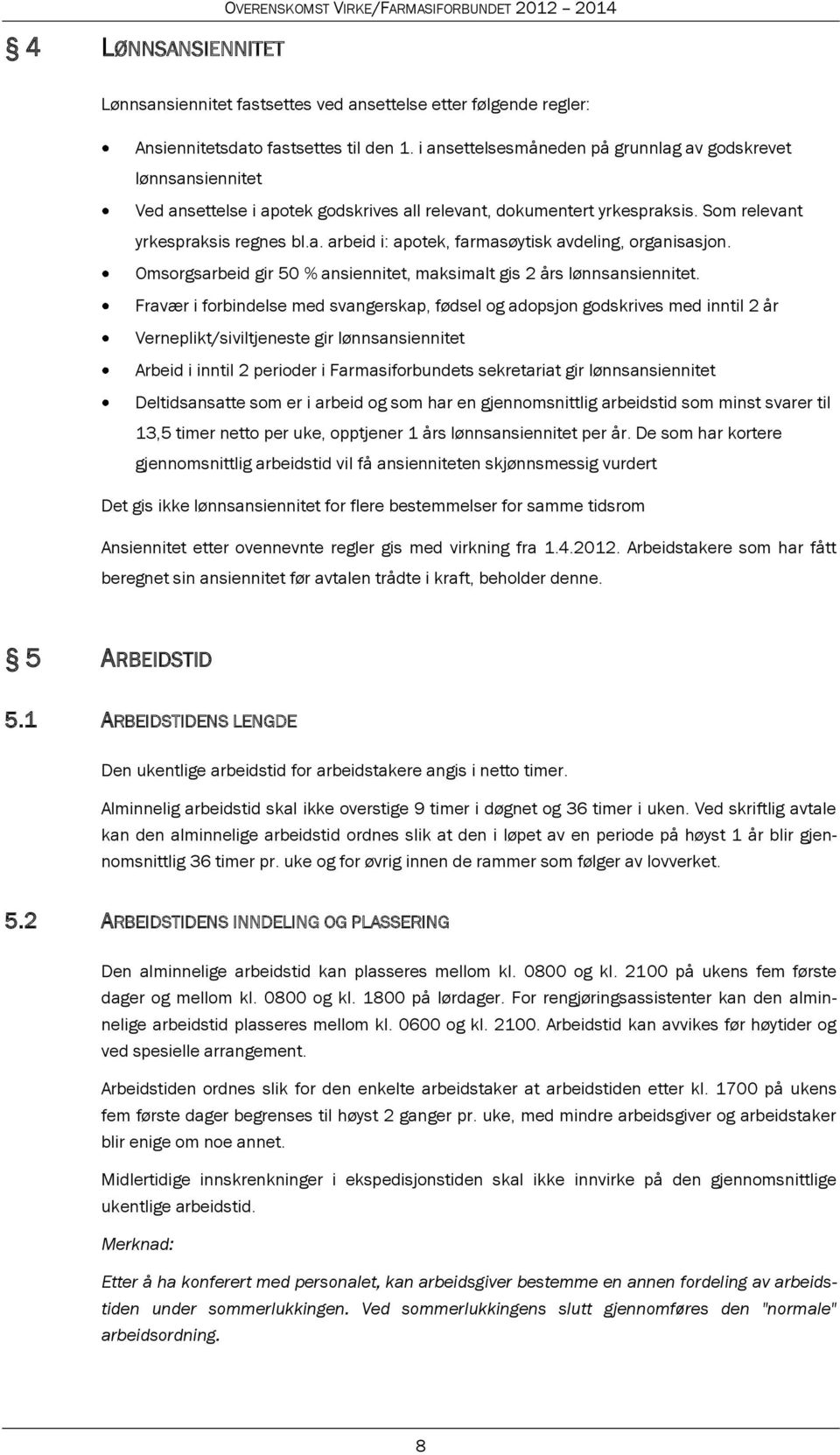 Omsorgsarbeid gir 50 % ansiennitet, maksimalt gis 2 års lønnsansiennitet.