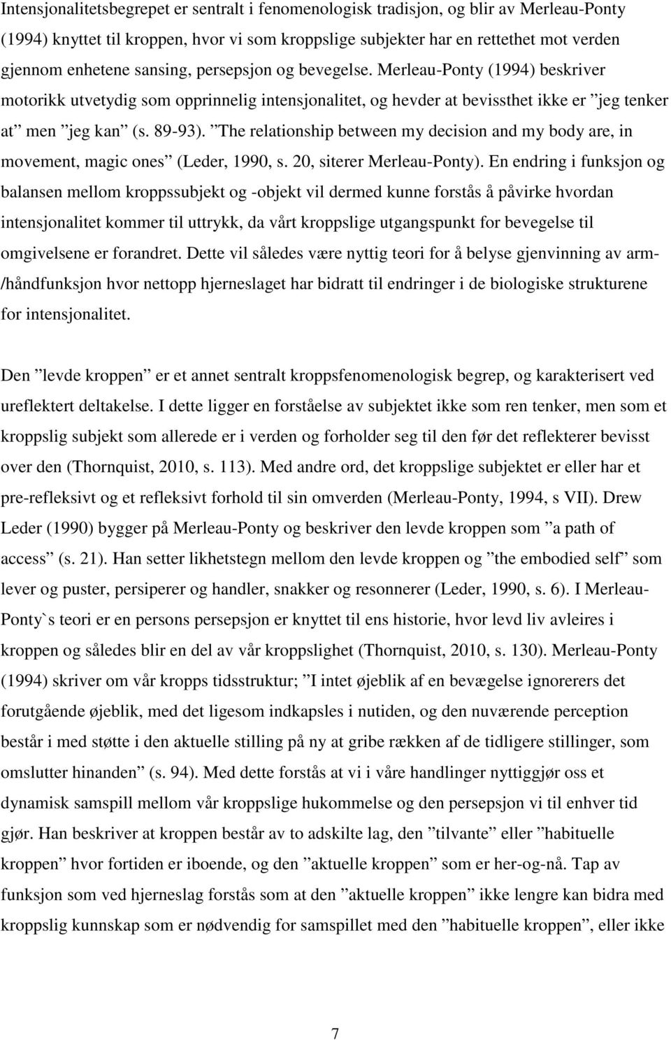 The relationship between my decision and my body are, in movement, magic ones (Leder, 1990, s. 20, siterer Merleau-Ponty).