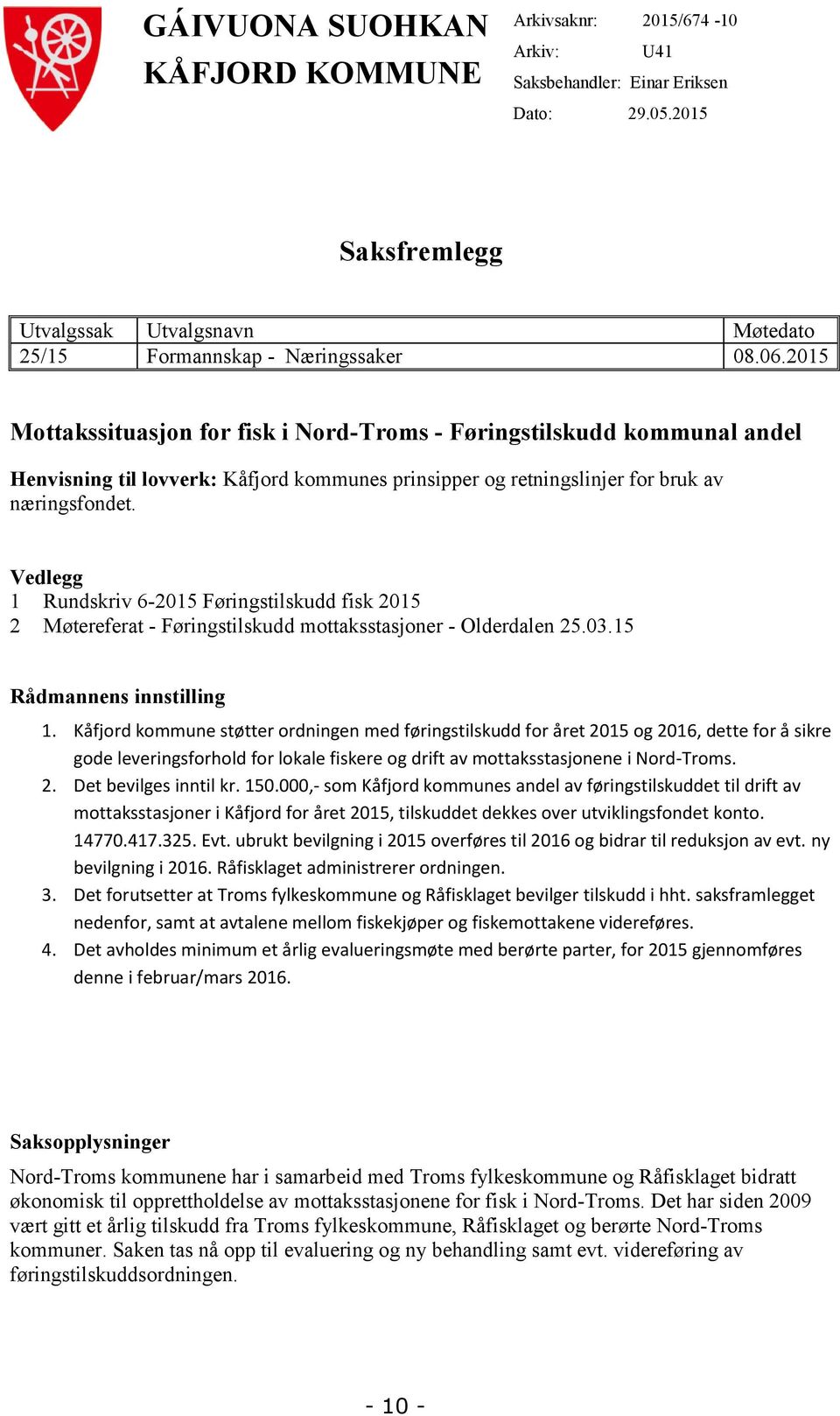 Vedlegg 1 Rundskriv 6-2015 Føringstilskudd fisk 2015 2 Møtereferat - Føringstilskudd mottaksstasjoner - Olderdalen 25.03.15 Rådmannens innstilling 1.