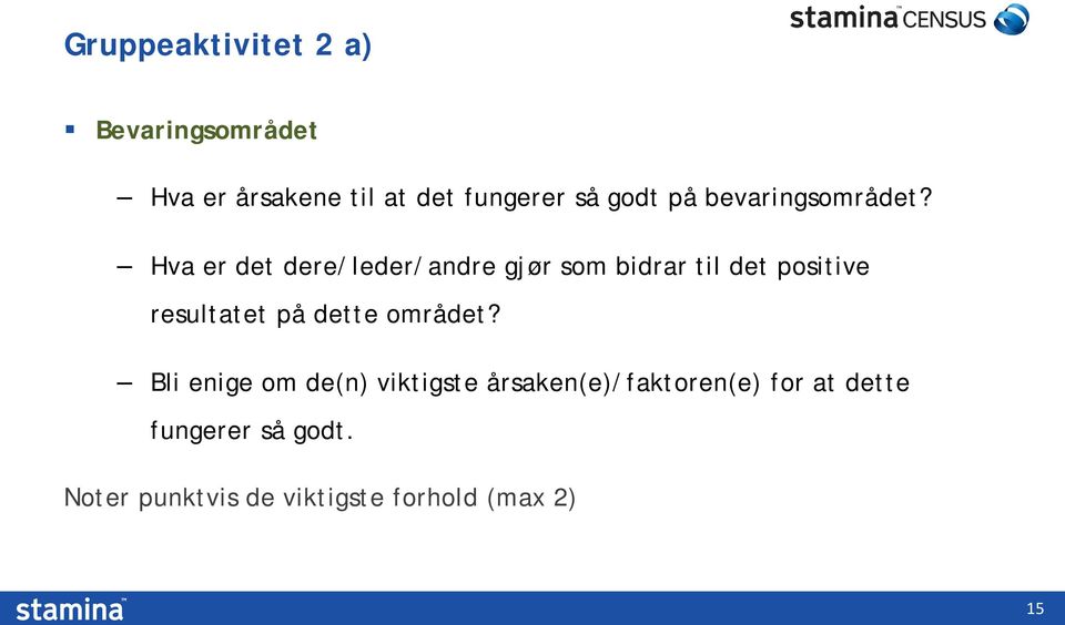 Hva er det dere/leder/andre gjør som bidrar til det positive resultatet på dette