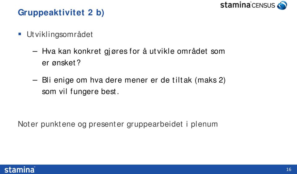 Bli enige om hva dere mener er de tiltak (maks 2) som