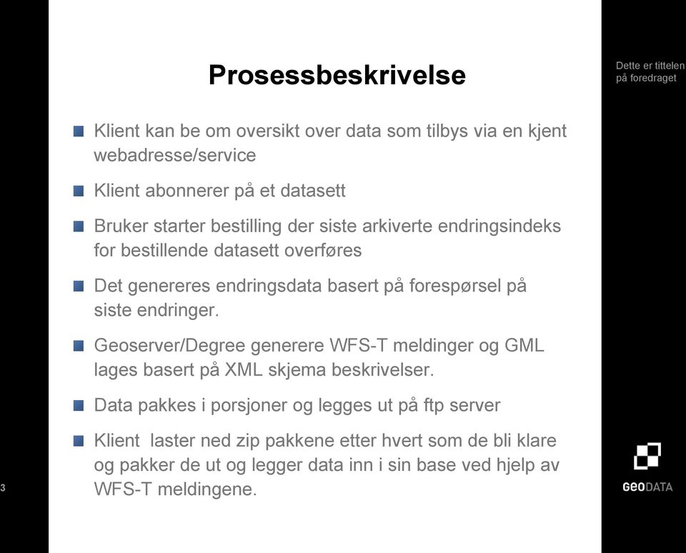 siste endringer. Geoserver/Degree generere WFS-T meldinger og GML lages basert på XML skjema beskrivelser.