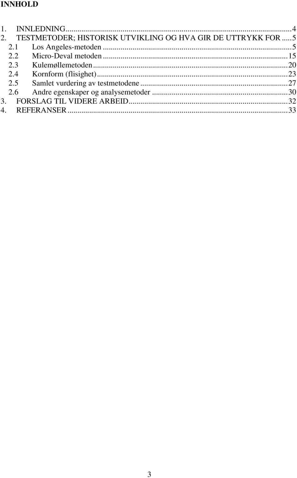 .. 20 2.4 Kornform (flisighet)... 23 2.5 Samlet vurdering av testmetodene... 27 2.