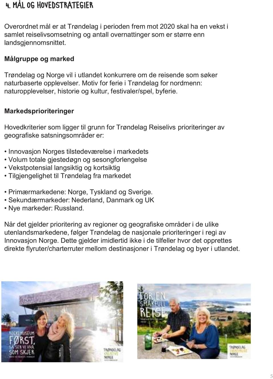 Motiv for ferie i Trøndelag for nordmenn: naturopplevelser, historie og kultur, festivaler/spel, byferie.