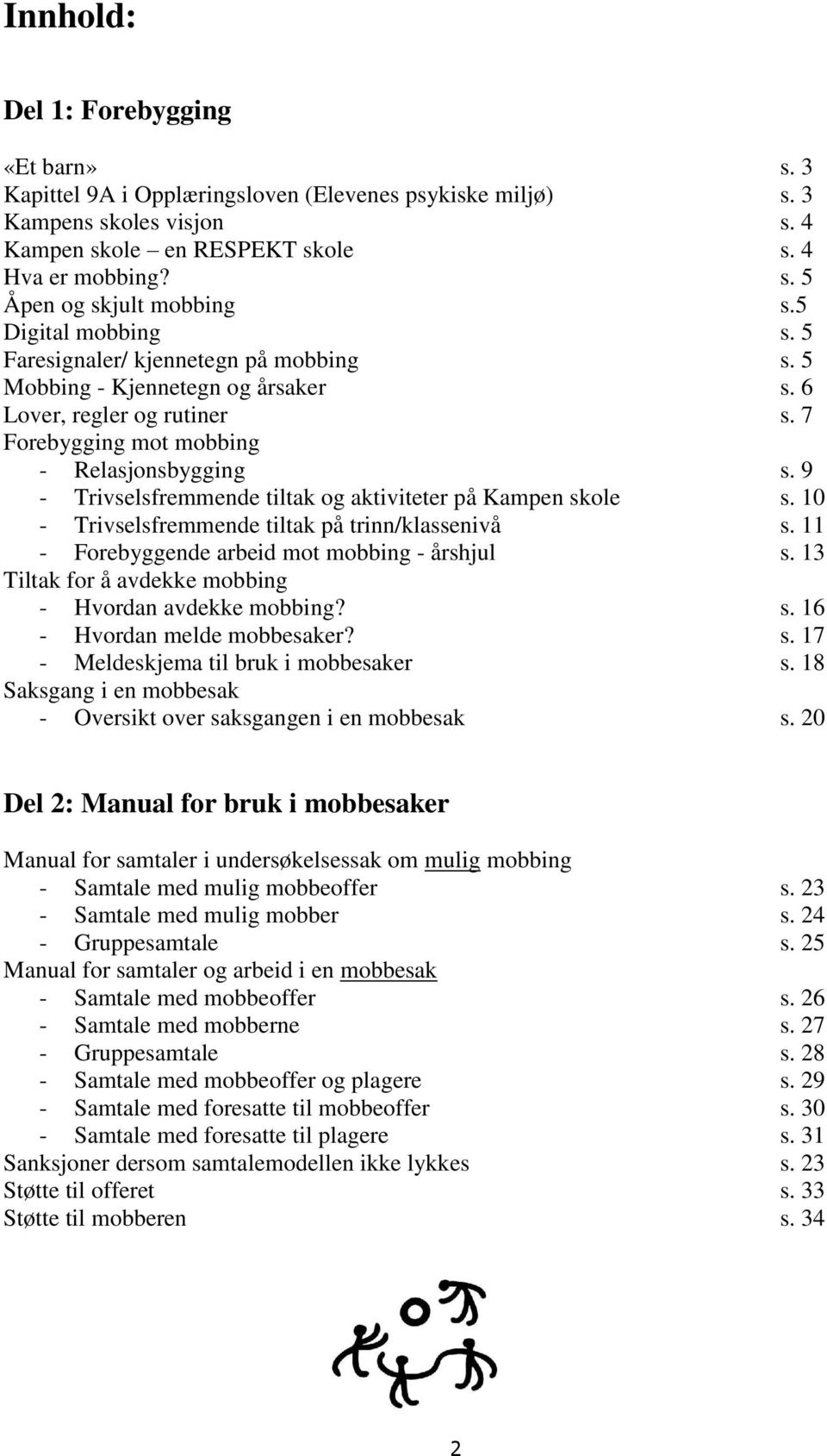 9 - Trivselsfremmende tiltak og aktiviteter på Kampen skole s. 10 - Trivselsfremmende tiltak på trinn/klassenivå s. 11 - Forebyggende arbeid mot mobbing - årshjul s.