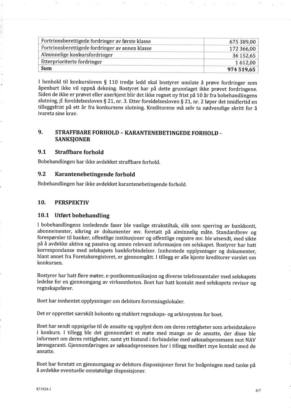 Siden de ikke er prøvet eller anerkjent blir det ikke regnet ny frist på 10 år fra bobehandlingens slutning, jf. foreldelsesloven $ 21, nr.3. Etter foreldelsesloven g 21, nr.