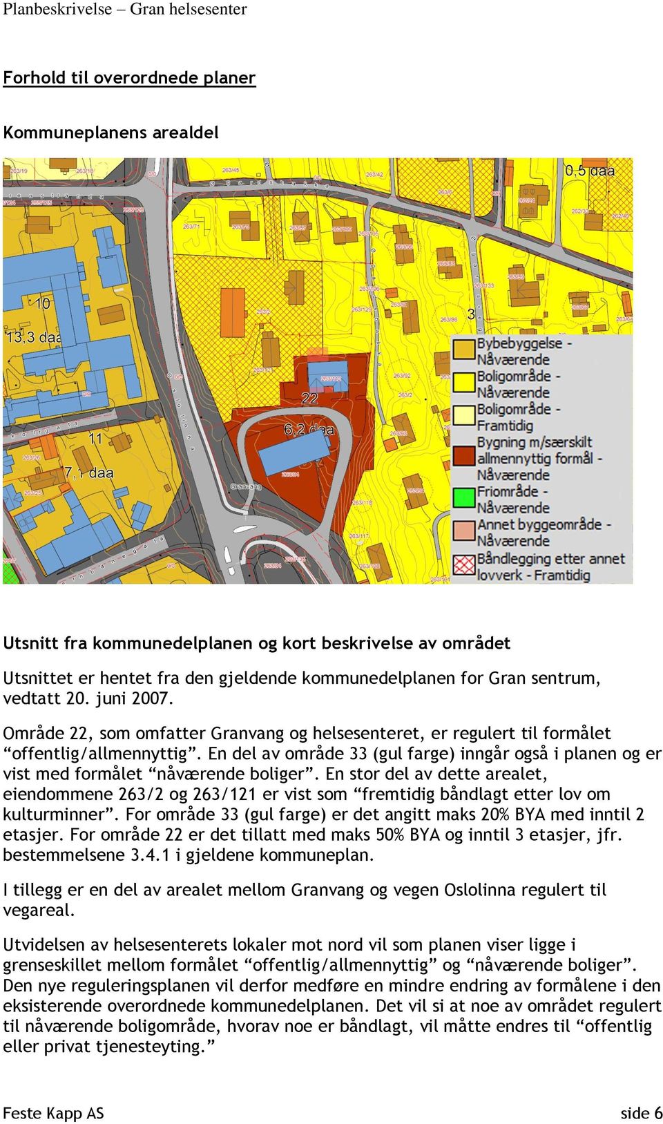 En del av område 33 (gul farge) inngår også i planen og er vist med formålet nåværende boliger.