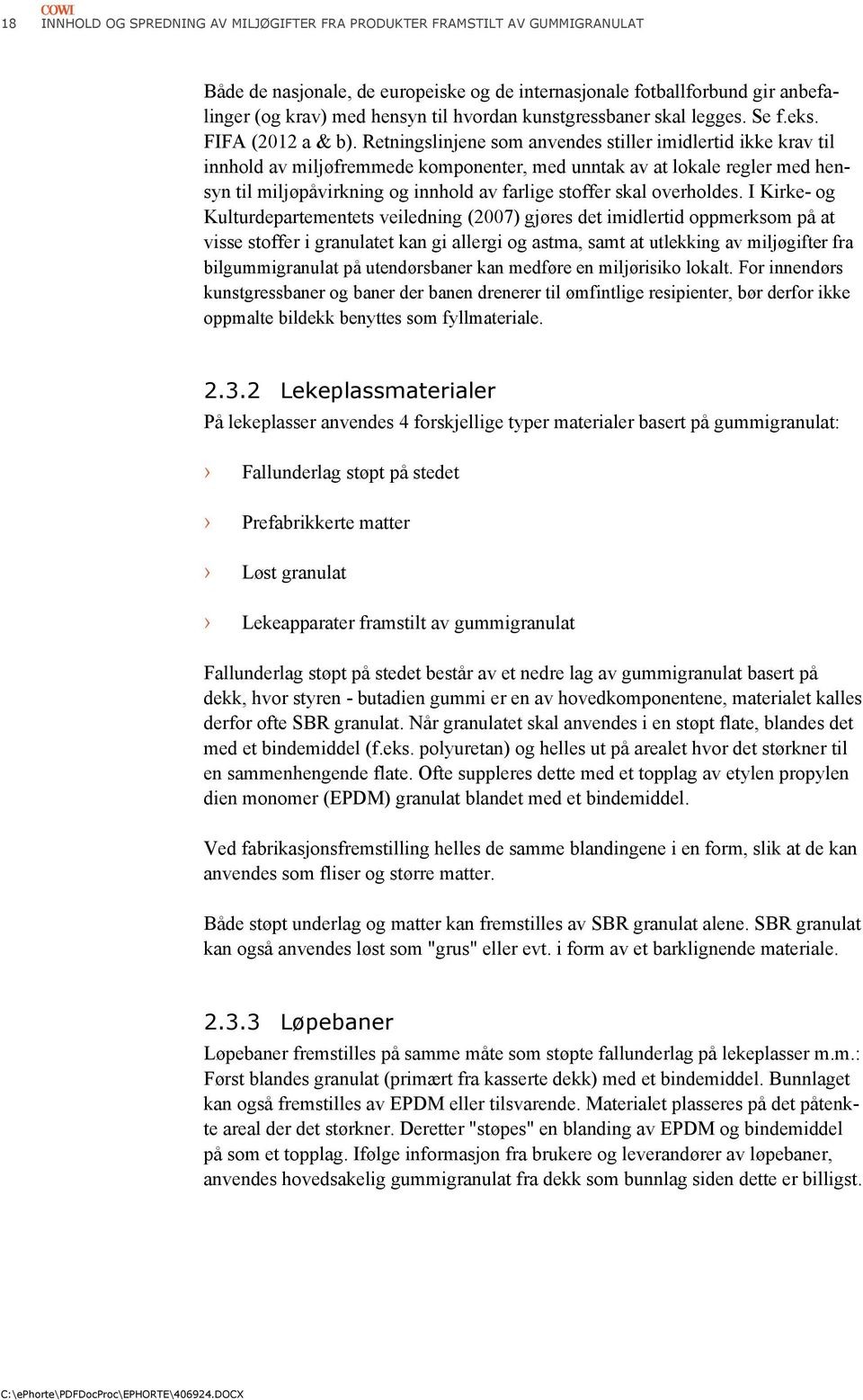 Retningslinjene som anvendes stiller imidlertid ikke krav til innhold av miljøfremmede komponenter, med unntak av at lokale regler med hensyn til miljøpåvirkning og innhold av farlige stoffer skal