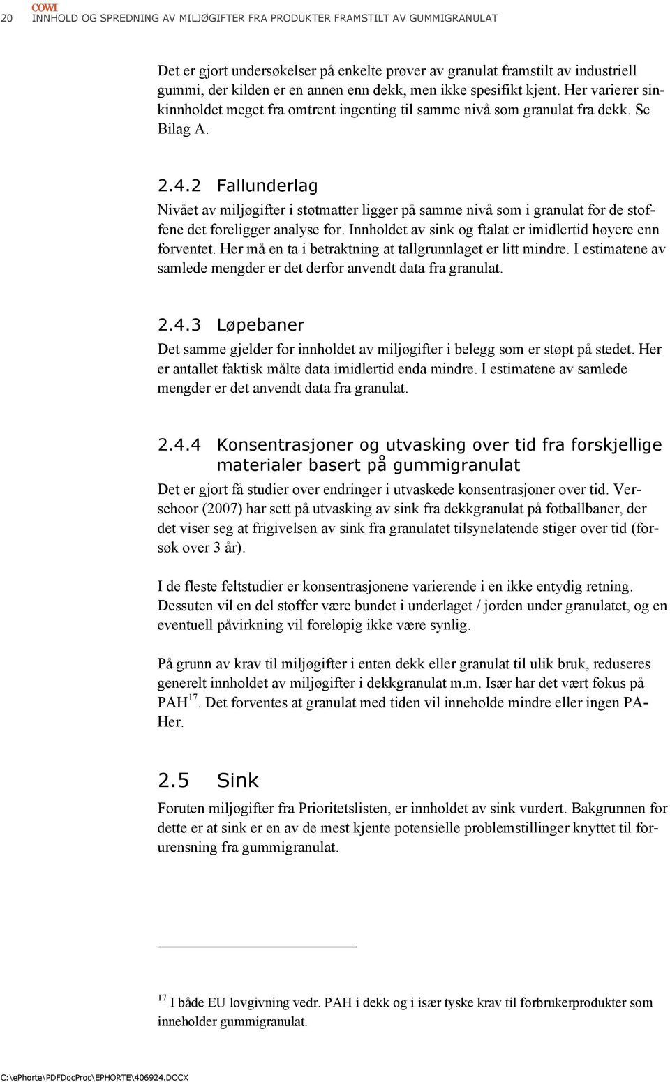 2 Fallunderlag Nivået av miljøgifter i støtmatter ligger på samme nivå som i granulat for de stoffene det foreligger analyse for. Innholdet av sink og ftalat er imidlertid høyere enn forventet.