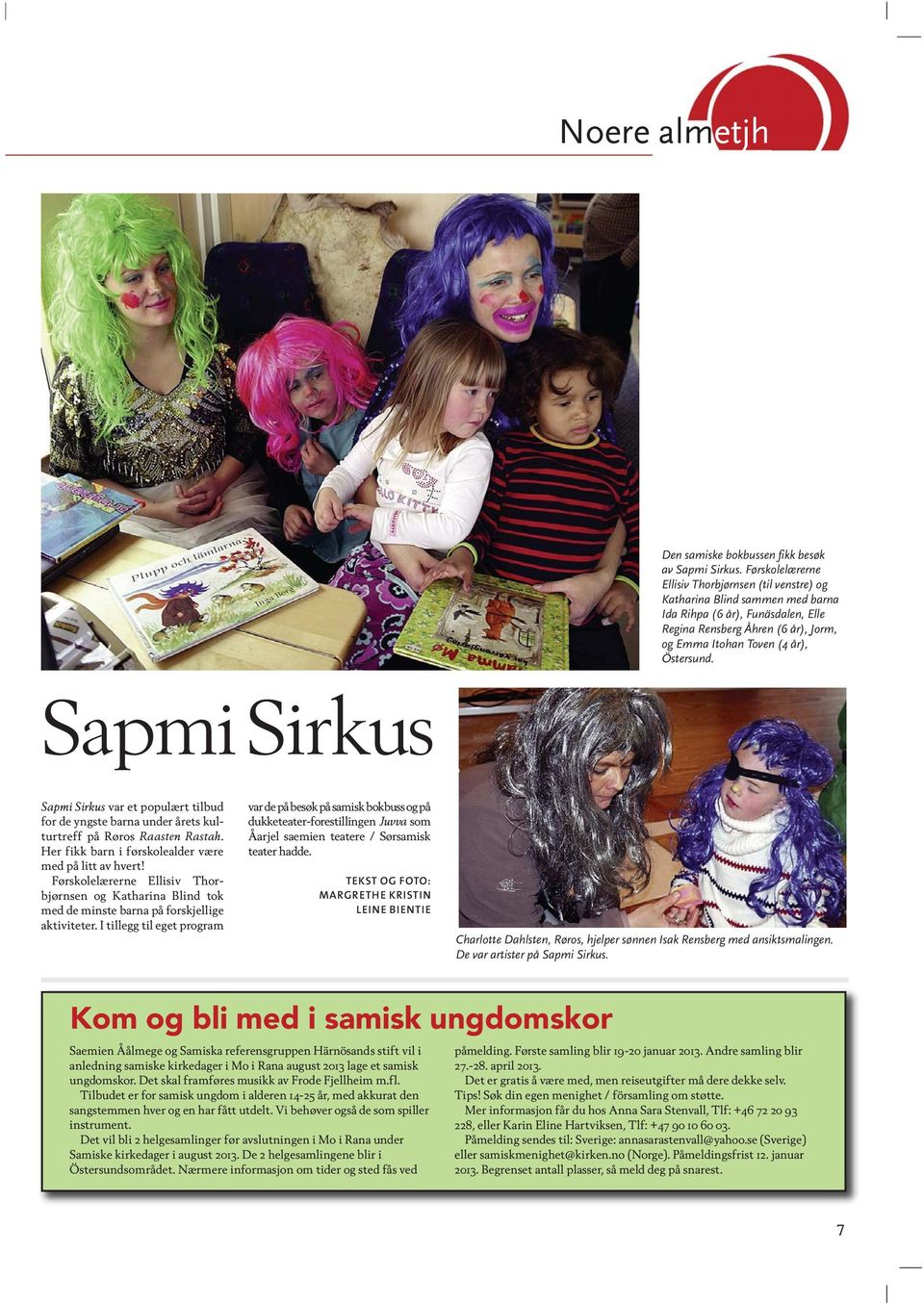 Sapmi Sirkus Sapmi Sirkus var et populært tilbud for de yngste barna under årets kulturtreff på Røros Raasten Rastah. Her fikk barn i førskolealder være med på litt av hvert!