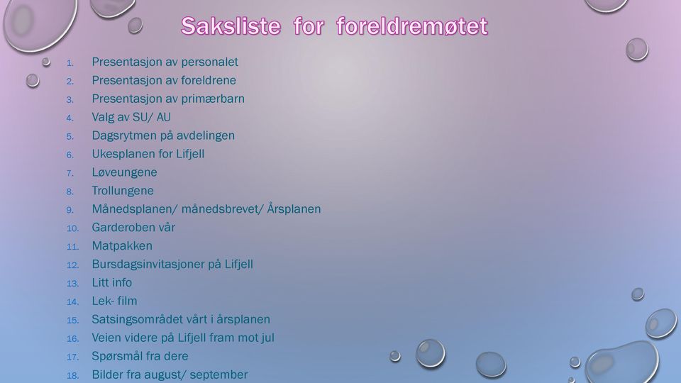 Månedsplanen/ månedsbrevet/ Årsplanen 10. Garderoben vår 11. Matpakken 12. Bursdagsinvitasjoner på Lifjell 13.