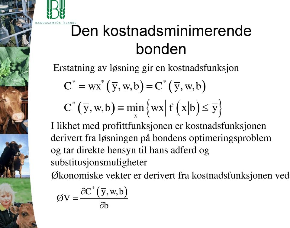 derivert fra løsningen på bondens optimeringsproblem og tar direkte hensyn til hans adferd og