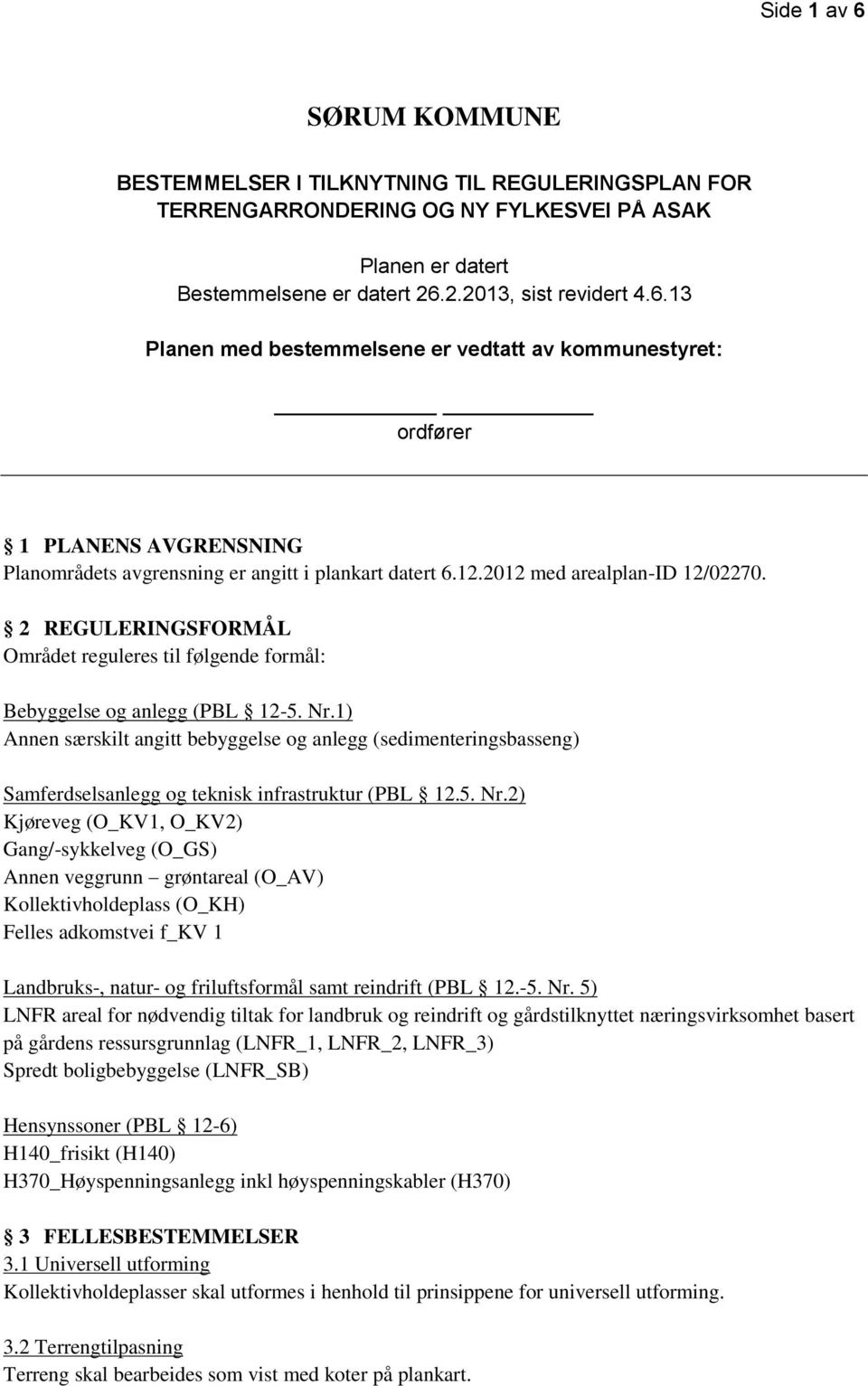 1) Annen særskilt angitt bebyggelse og anlegg (sedimenteringsbasseng) Samferdselsanlegg og teknisk infrastruktur (PBL 12.5. Nr.