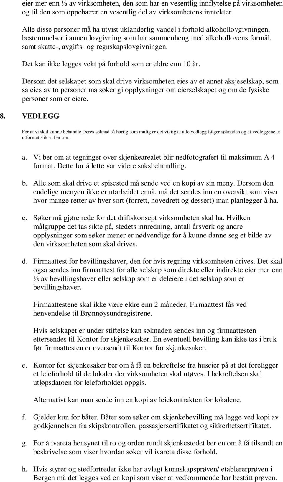 regnskapslovgivningen. Det kan ikke legges vekt på forhold som er eldre enn 10 år.