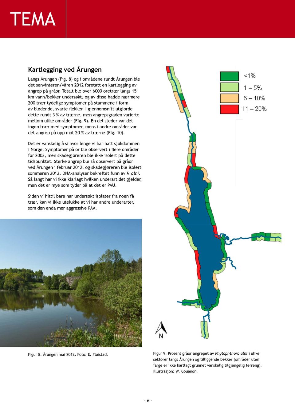 I gjennomsnitt utgjorde dette rundt 3 % av trærne, men angrepsgraden varierte mellom ulike områder (Fig. 9).