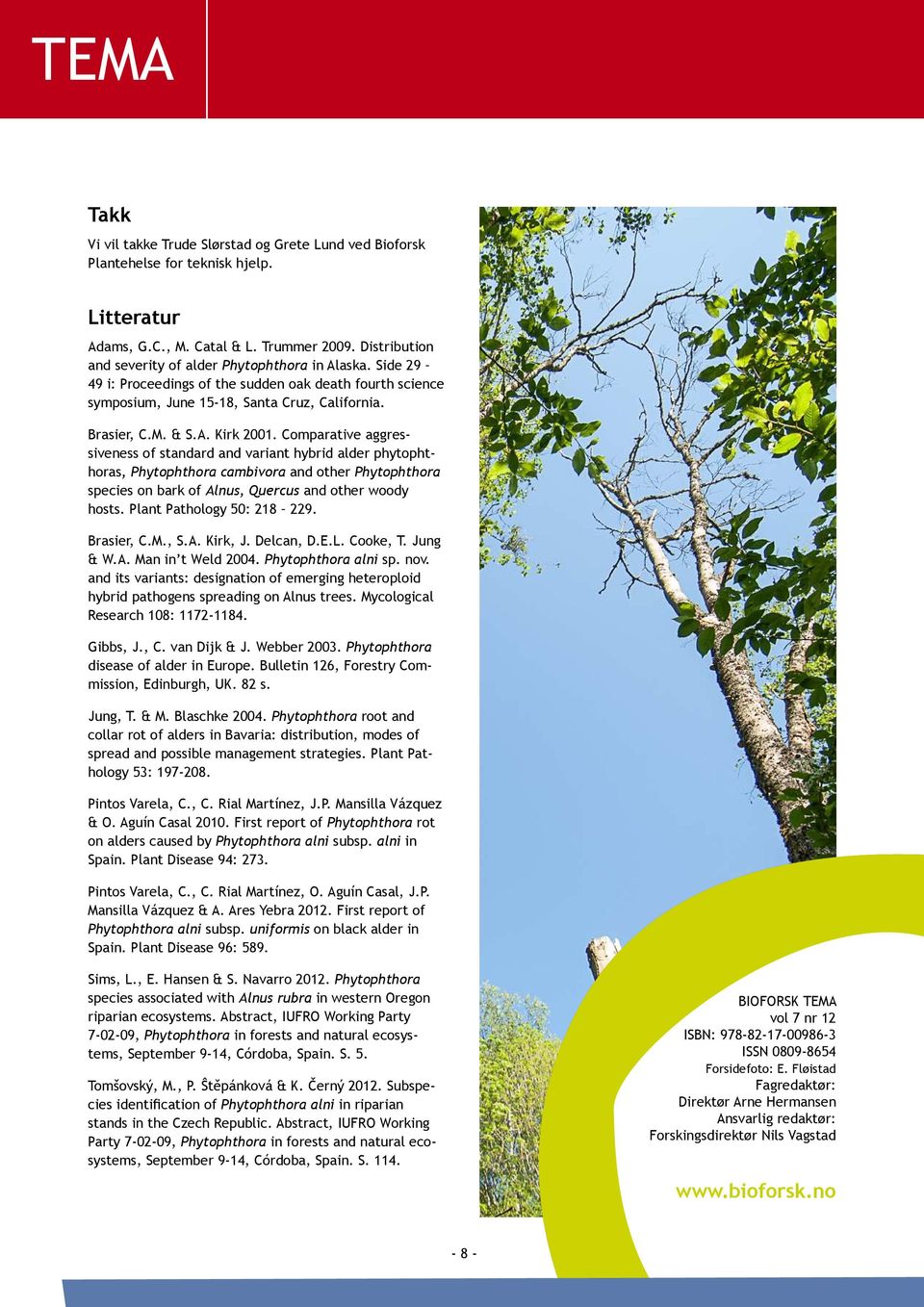 Comparative aggressiveness of standard and variant hybrid alder phytophthoras, Phytophthora cambivora and other Phytophthora species on bark of Alnus, Quercus and other woody hosts.