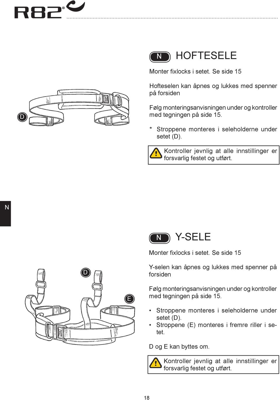 * Stroppene monteres i seleholderne under setet (D). Kontroller jevnlig at alle innstillinger er forsvarlig festet og utført. Y-SELE Monter fixlocks i setet.