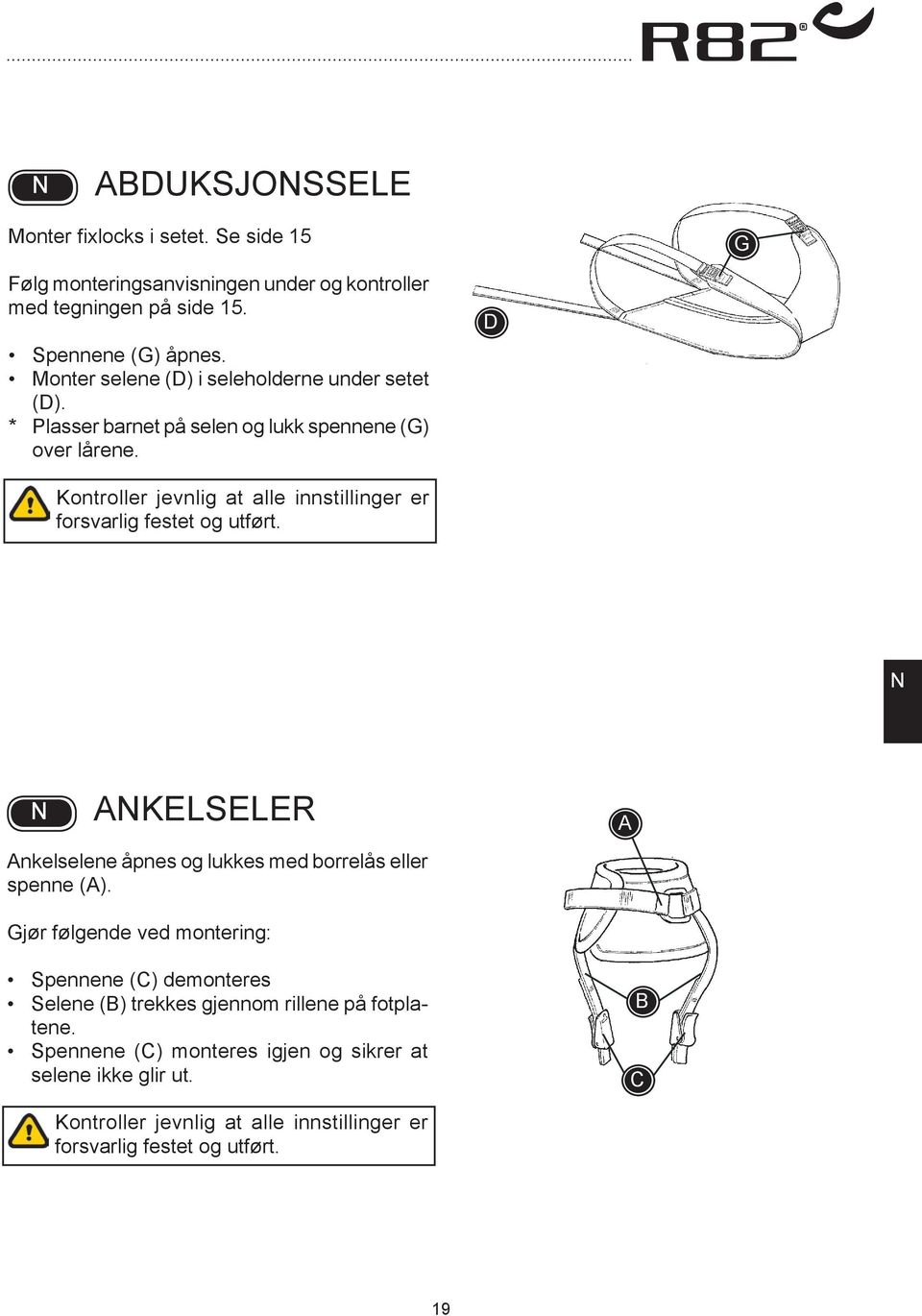 D Kontroller jevnlig at alle innstillinger er forsvarlig festet og utført. KELSELER nkelselene åpnes og lukkes med borrelås eller spenne ().