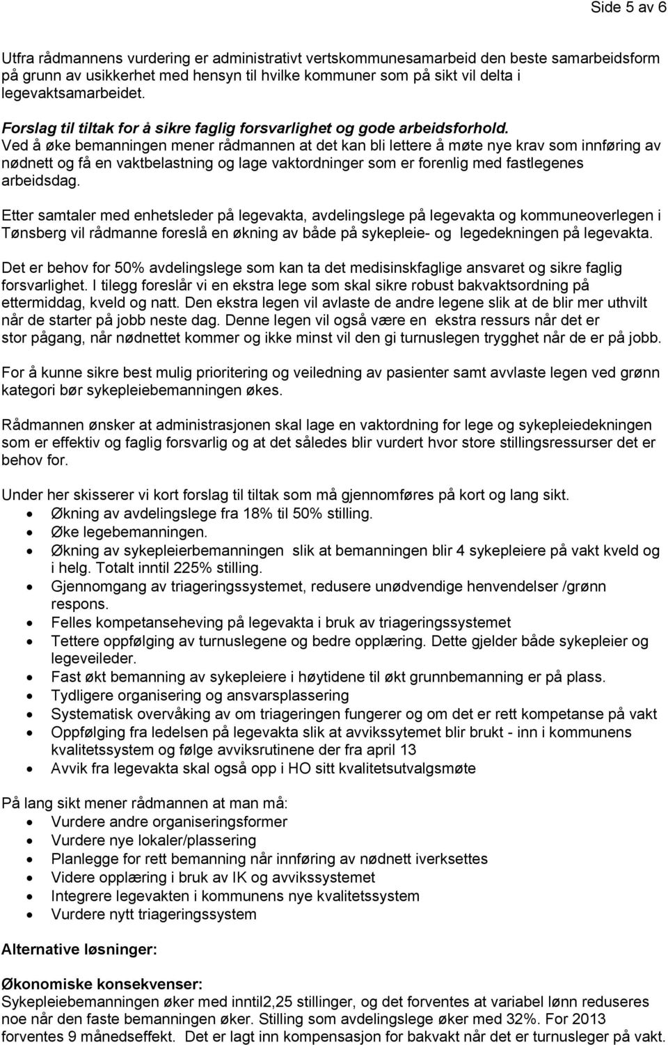 Ved å øke bemanningen mener rådmannen at det kan bli lettere å møte nye krav som innføring av nødnett og få en vaktbelastning og lage vaktordninger som er forenlig med fastlegenes arbeidsdag.