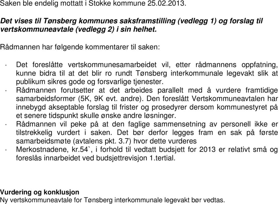 publikum sikres gode og forsvarlige tjenester. Rådmannen forutsetter at det arbeides parallelt med å vurdere framtidige samarbeidsformer (5K, 9K evt. andre).