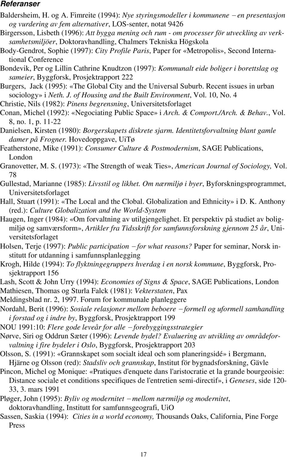 utveckling av verksamhetsmiljöer, Doktoravhandling, Chalmers Tekniska Högskola Body-Gendrot, Sophie (1997): City Profile Paris, Paper for «Metropolis», Second International Conference Bondevik, Per