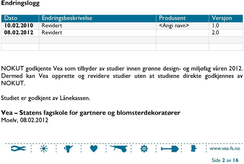 Dermed kan Vea opprette og revidere studier uten at studiene direkte godkjennes av NOKUT.