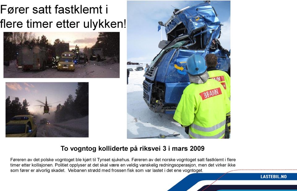 sjukehus. Føreren av det norske vogntoget satt fastklemt i flere timer etter kollisjonen.