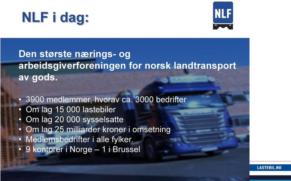 3000 bedrifter Om lag 15 000 lastebiler Om lag 20 000 sysselsatte Om