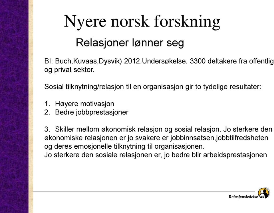 Høyere motivasjon 2. Bedre jobbprestasjoner 3. Skiller mellom økonomisk relasjon og sosial relasjon.