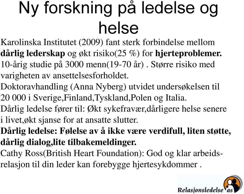 Doktoravhandling (Anna Nyberg) utvidet undersøkelsen til 20 000 i Sverige,Finland,Tyskland,Polen og Italia.