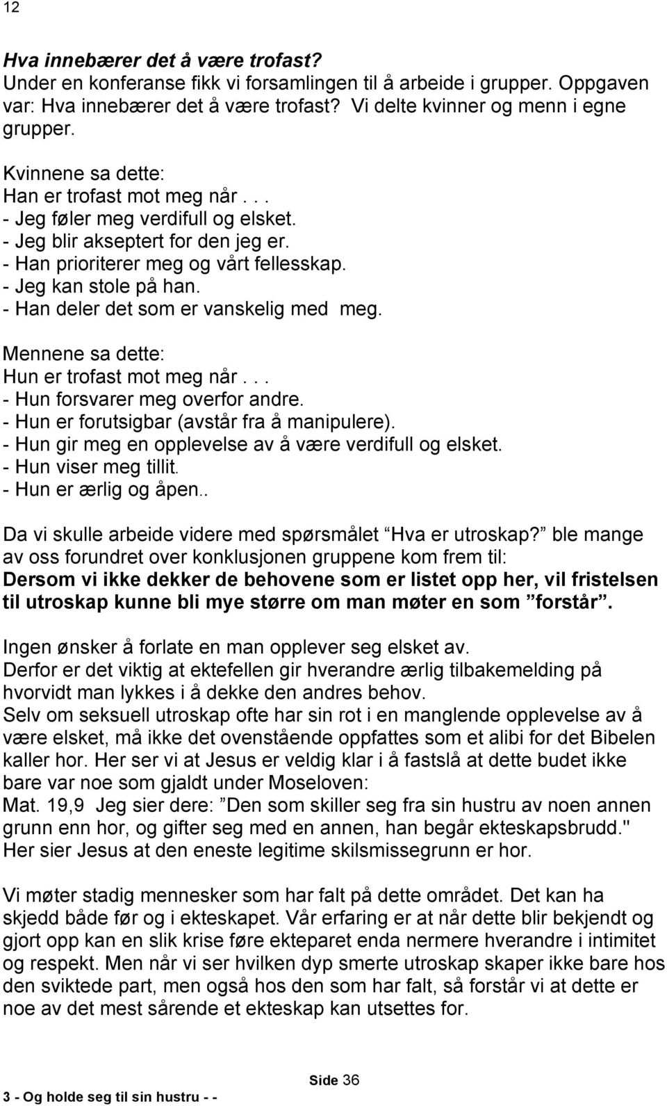 - Han deler det som er vanskelig med meg. Mennene sa dette: Hun er trofast mot meg når... - Hun forsvarer meg overfor andre. - Hun er forutsigbar (avstår fra å manipulere).