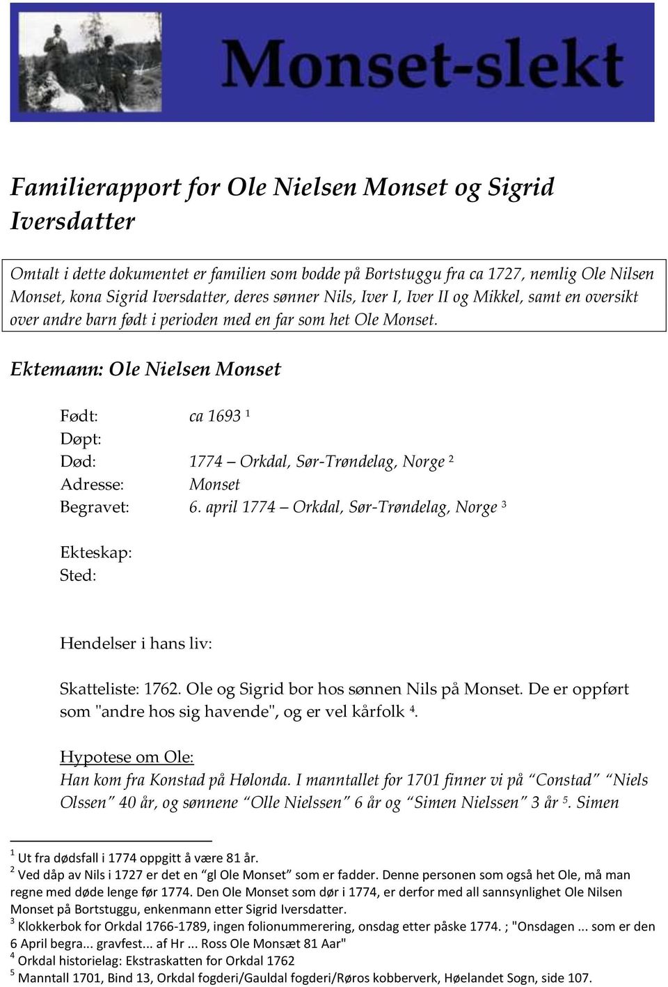 Ektemann: Ole Nielsen Monset Født: ca 1693 1 Døpt: Død: 1774 Orkdal, Sør-Trøndelag, Norge 2 Adresse: Monset Begravet: 6.