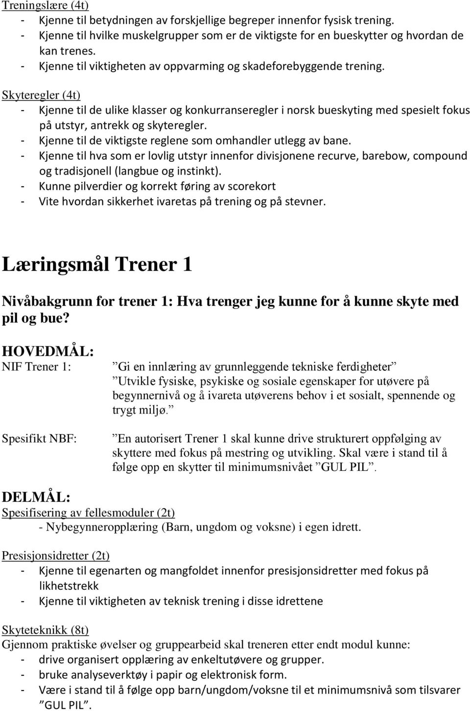 Skyteregler (4t) - Kjenne til de ulike klasser og konkurranseregler i norsk bueskyting med spesielt fokus på utstyr, antrekk og skyteregler.